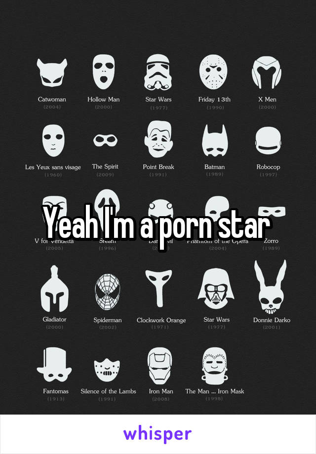 Yeah I'm a porn star 