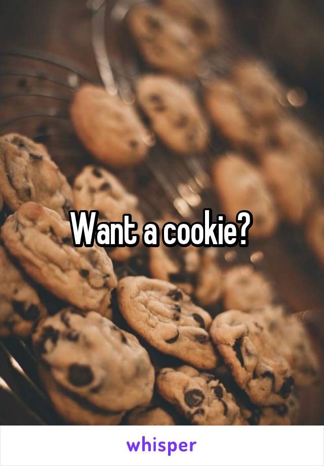 Want a cookie? 