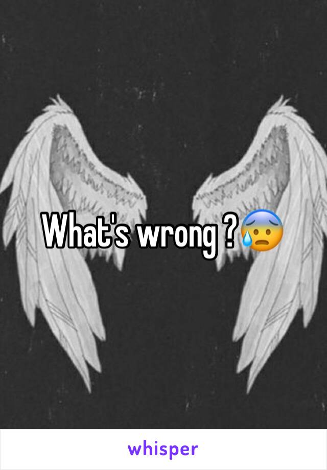 What's wrong ?😰