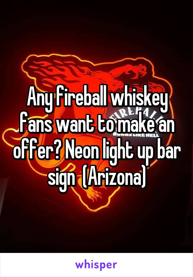 Any fireball whiskey fans want to make an offer? Neon light up bar sign  (Arizona)