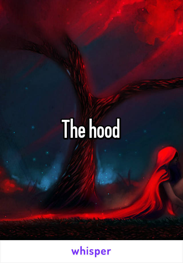 The hood 