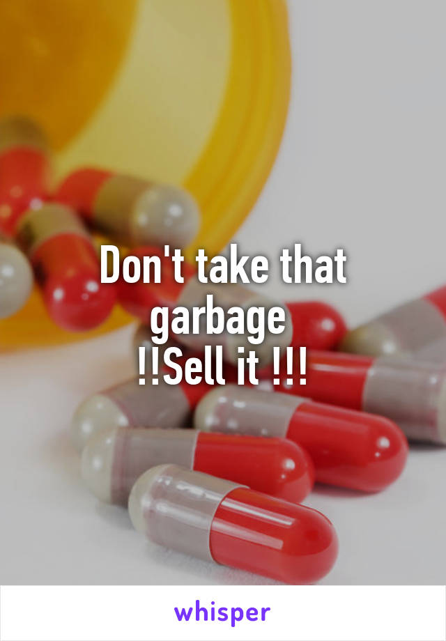 Don't take that garbage 
!!Sell it !!!