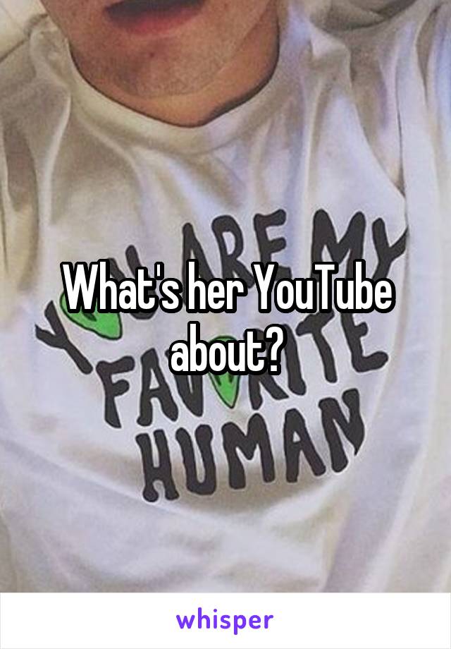 What's her YouTube about?