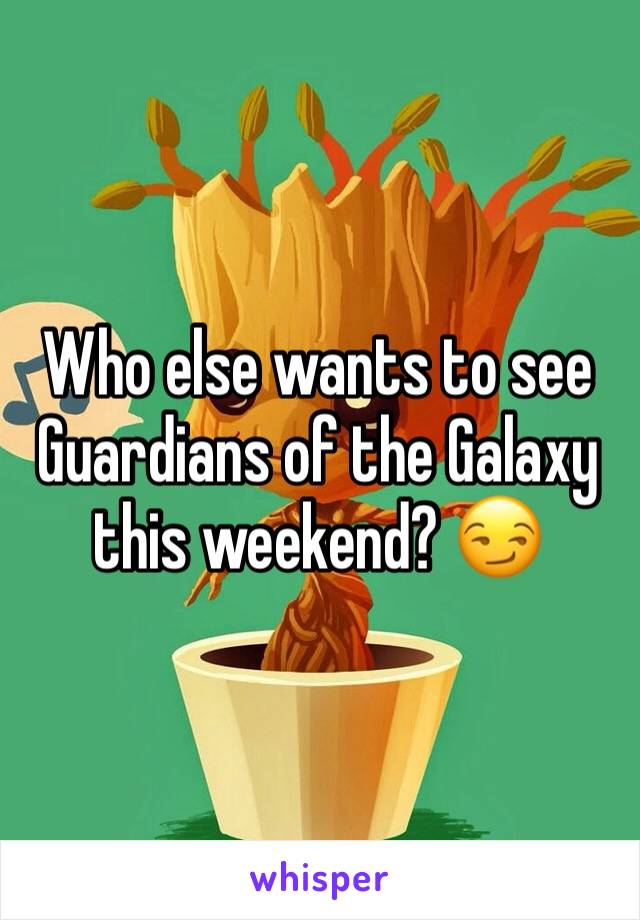Who else wants to see Guardians of the Galaxy this weekend? 😏