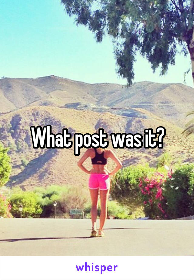 What post was it?
