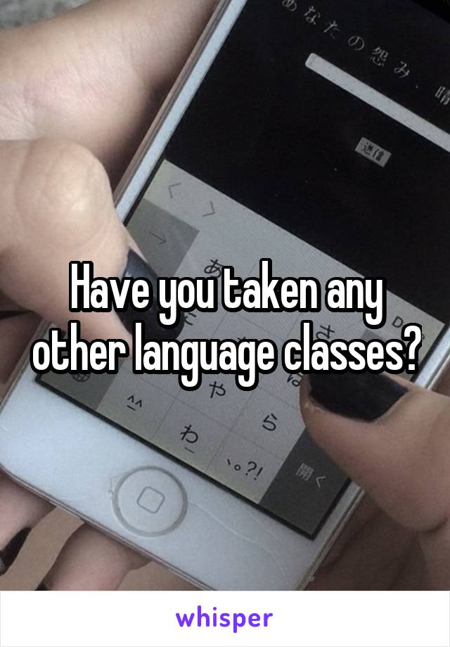 Have you taken any other language classes?