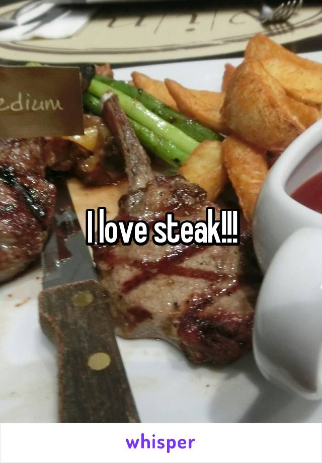 I love steak!!!