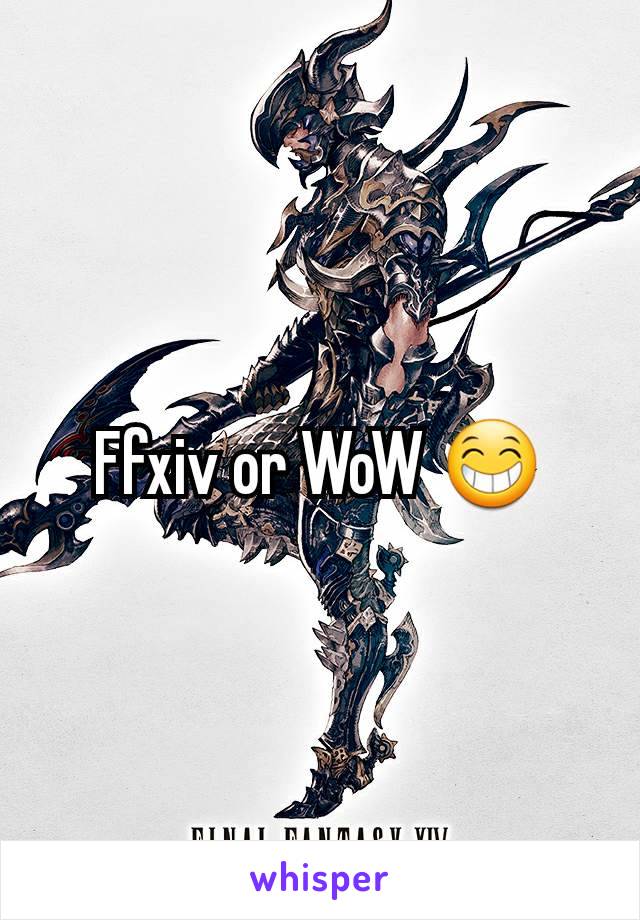 Ffxiv or WoW 😁