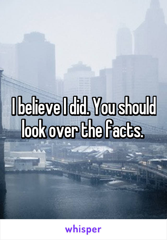 I believe I did. You should look over the facts. 