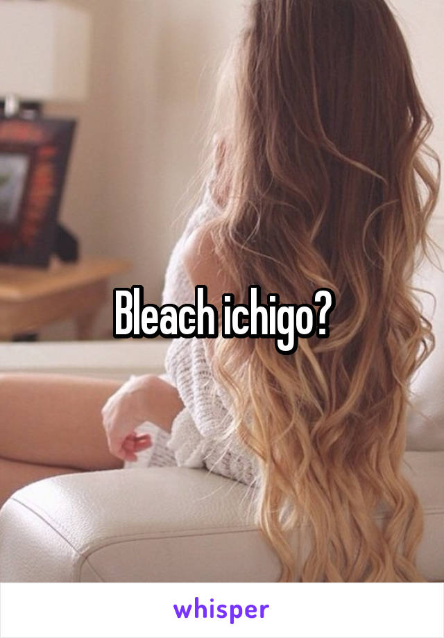 Bleach ichigo?