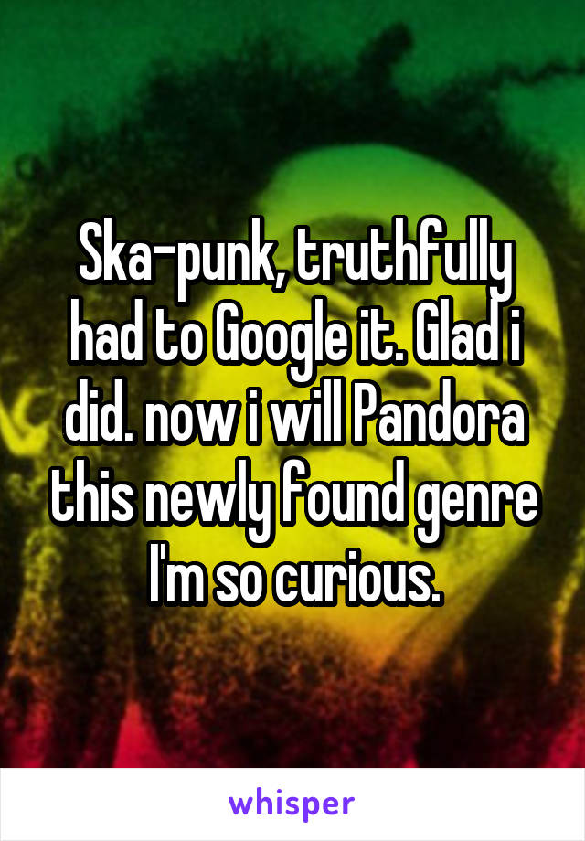 Ska-punk, truthfully had to Google it. Glad i did. now i will Pandora this newly found genre I'm so curious.