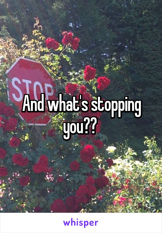 And what's stopping you?? 