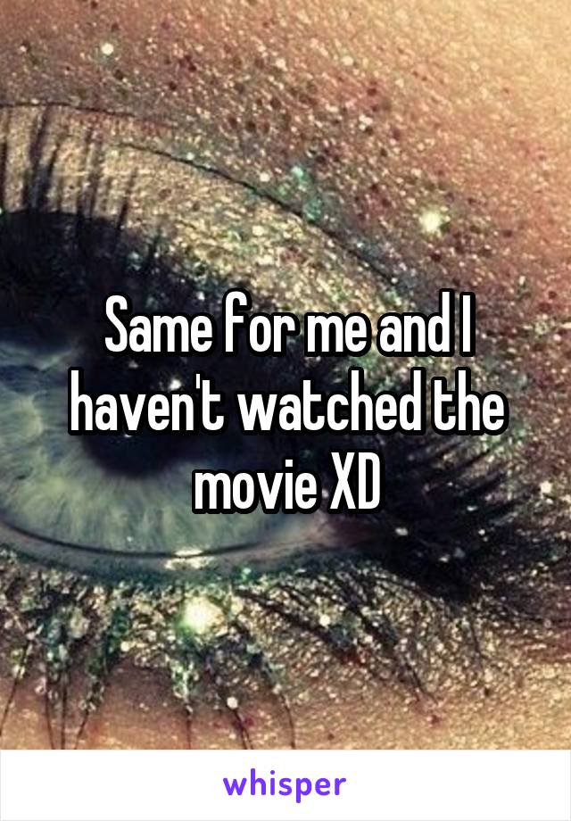 Same for me and I haven't watched the movie XD