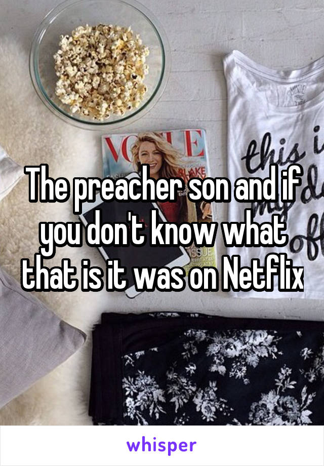 The preacher son and if you don't know what that is it was on Netflix
