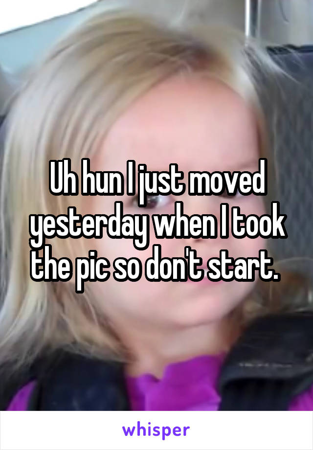 Uh hun I just moved yesterday when I took the pic so don't start. 