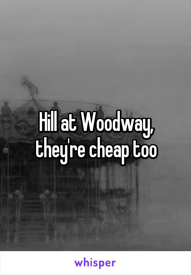 Hill at Woodway, they're cheap too