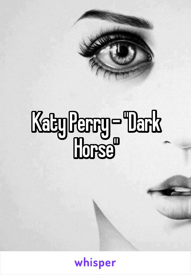 Katy Perry - "Dark Horse"