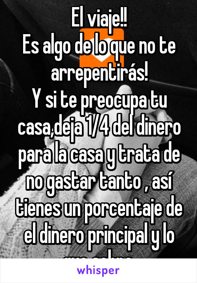 El viaje!!
Es algo de lo que no te arrepentirás!
Y si te preocupa tu casa,deja 1/4 del dinero para la casa y trata de no gastar tanto , así tienes un porcentaje de el dinero principal y lo que sobra.