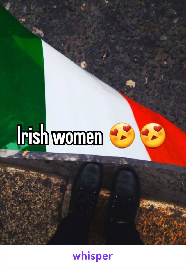 Irish women 😍😍