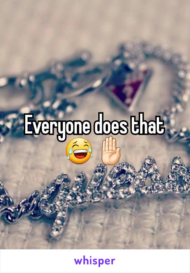 Everyone does that 😂🤚🏻
