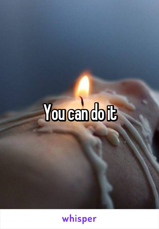 You can do it