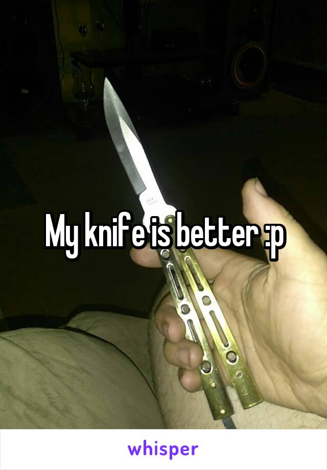 My knife is better :p