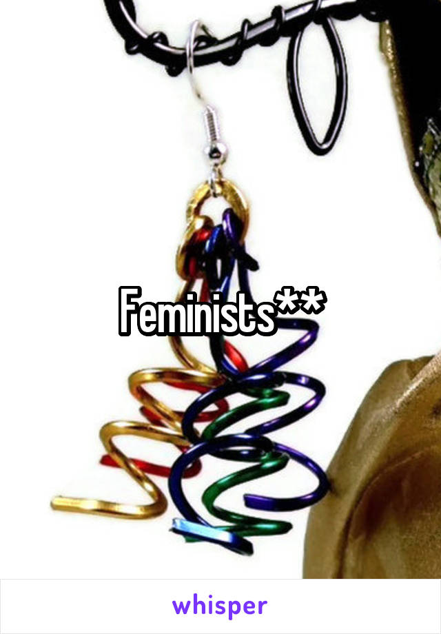 Feminists**