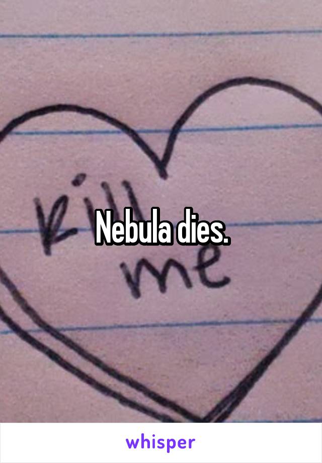 Nebula dies.