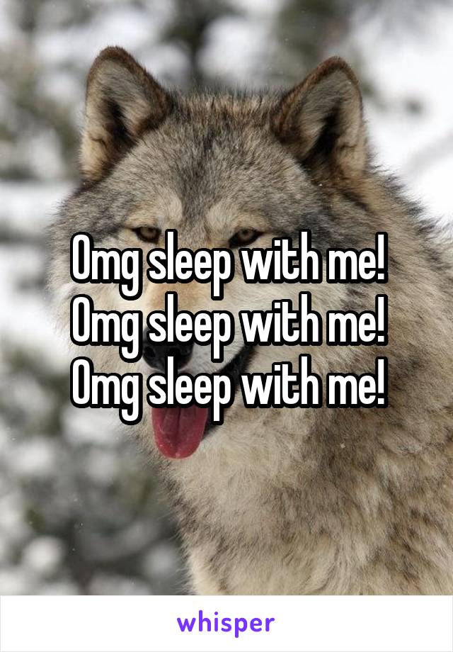 Omg sleep with me!
Omg sleep with me!
Omg sleep with me!