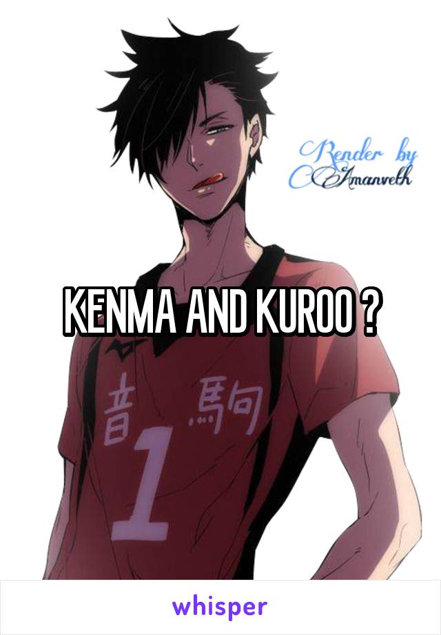 KENMA AND KUROO 💕