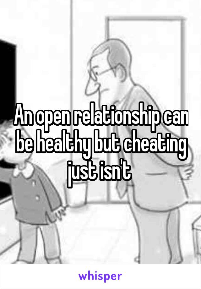 An open relationship can be healthy but cheating just isn't 