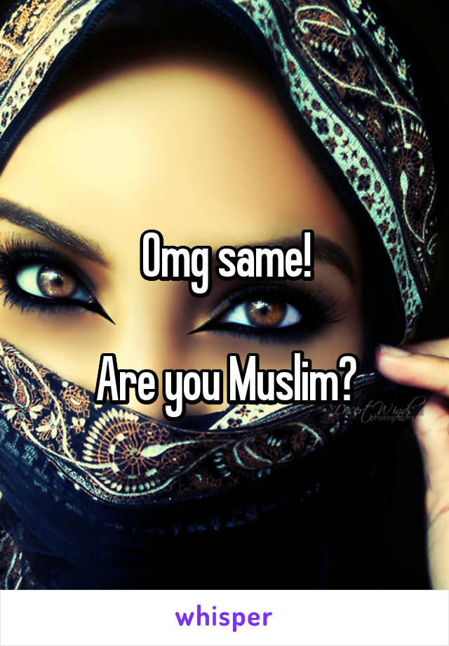 Omg same!

Are you Muslim?