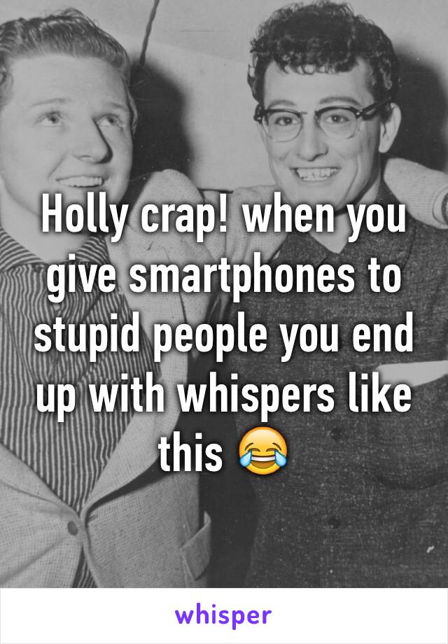 Holly crap! when you give smartphones to stupid people you end up with whispers like this 😂