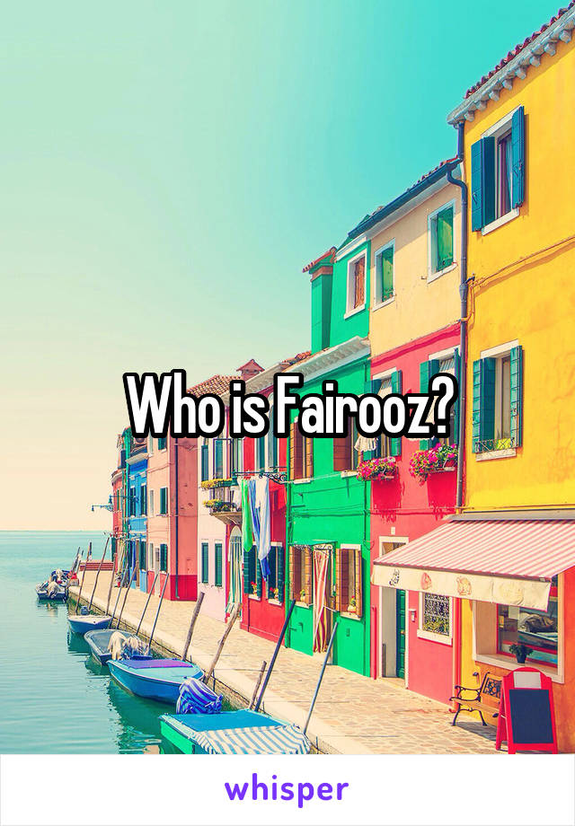 Who is Fairooz?