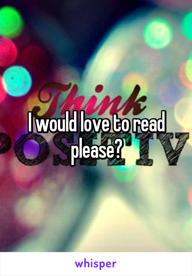 I would love to read please?