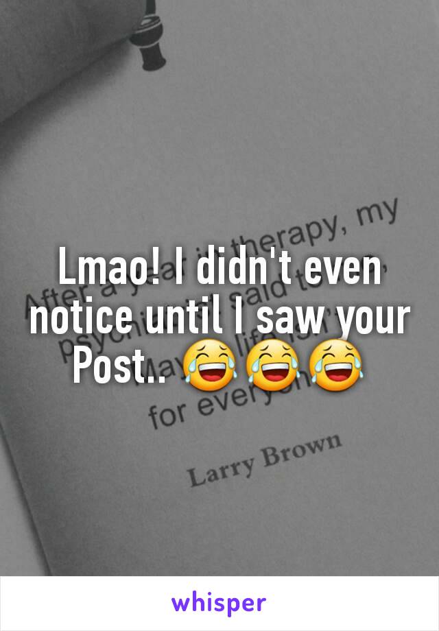 Lmao! I didn't even notice until I saw your Post.. 😂😂😂