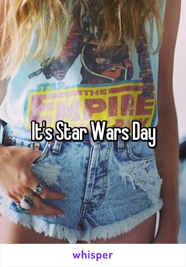 It's Star Wars Day