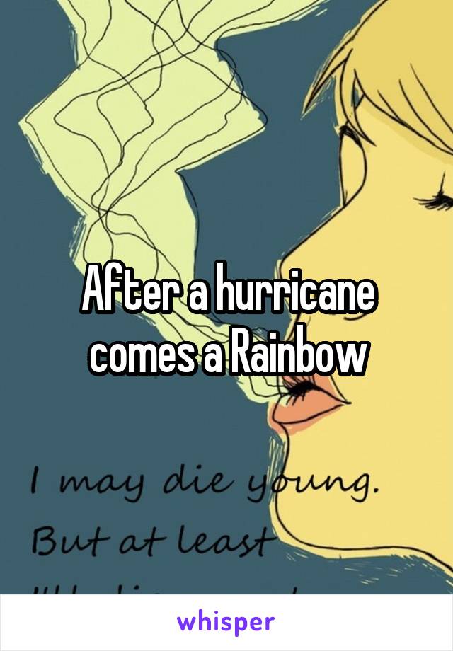 After a hurricane comes a Rainbow