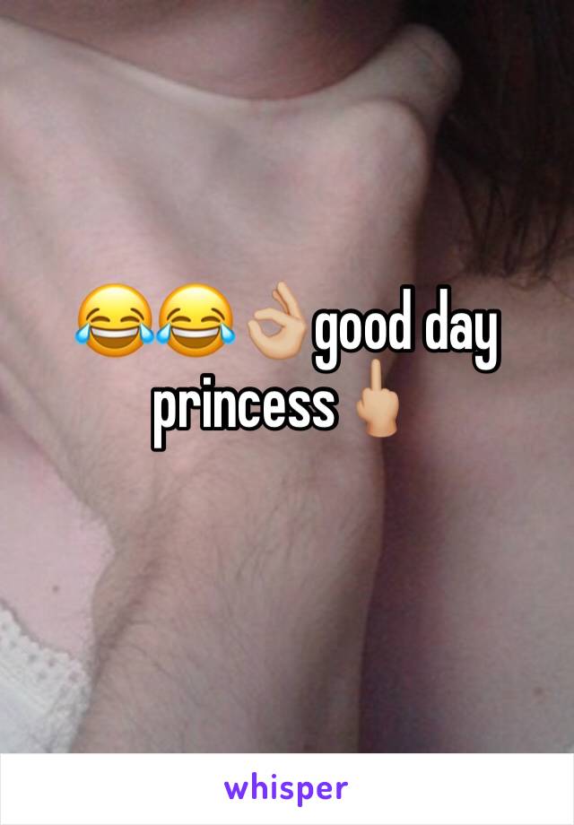 😂😂👌🏼good day princess🖕🏼