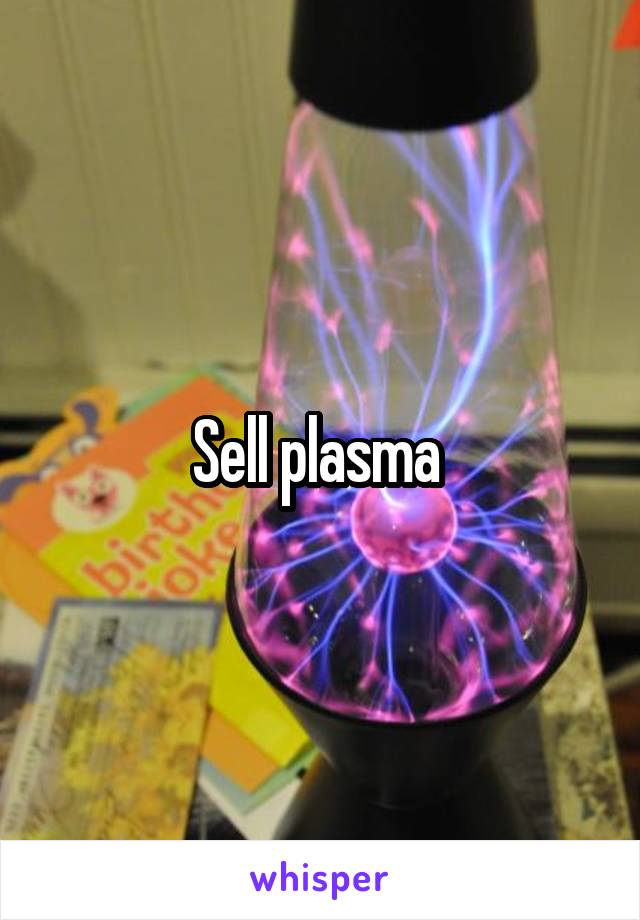 Sell plasma 