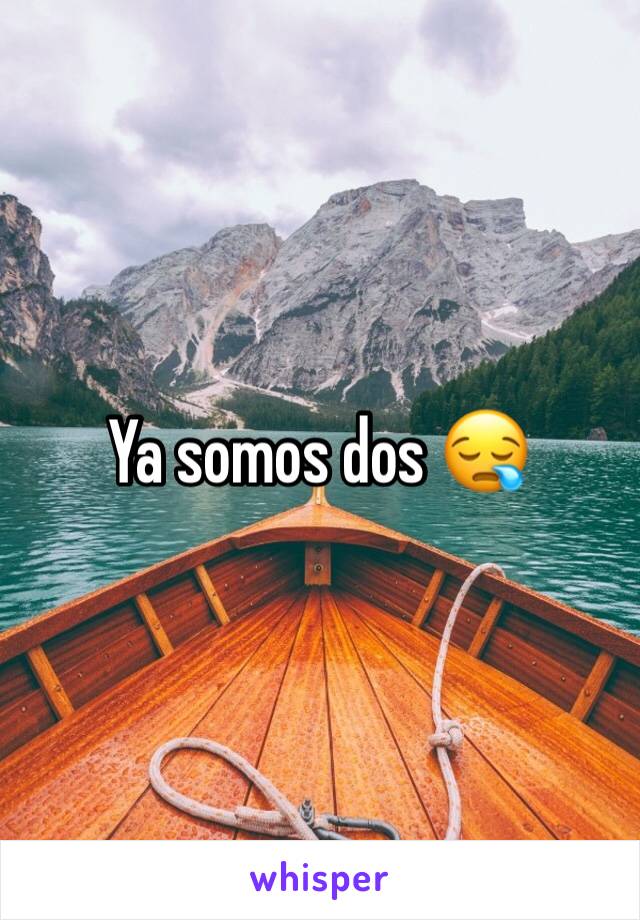 Ya somos dos 😪