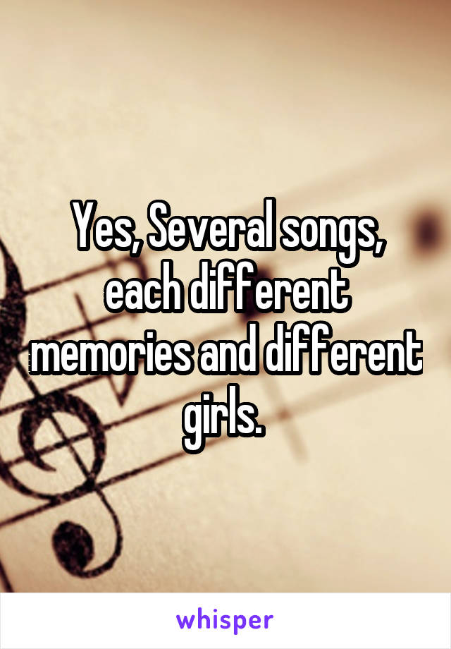 Yes, Several songs, each different memories and different girls. 