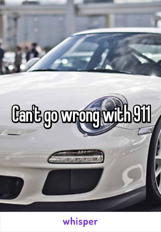 Can't go wrong with 911