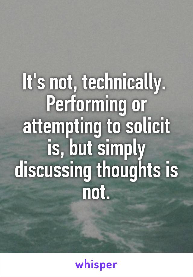 It's not, technically.  Performing or attempting to solicit is, but simply discussing thoughts is not.