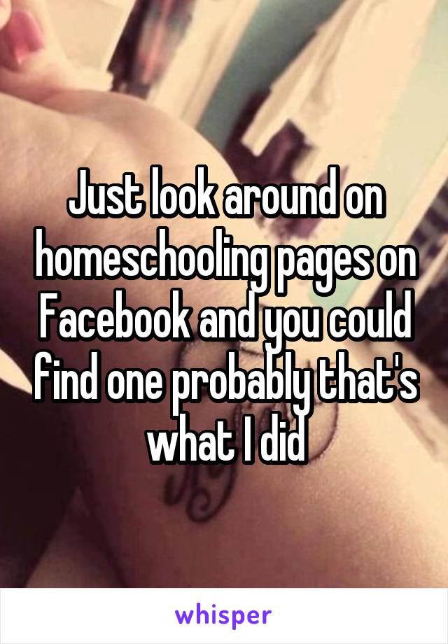 Just look around on homeschooling pages on Facebook and you could find one probably that's what I did