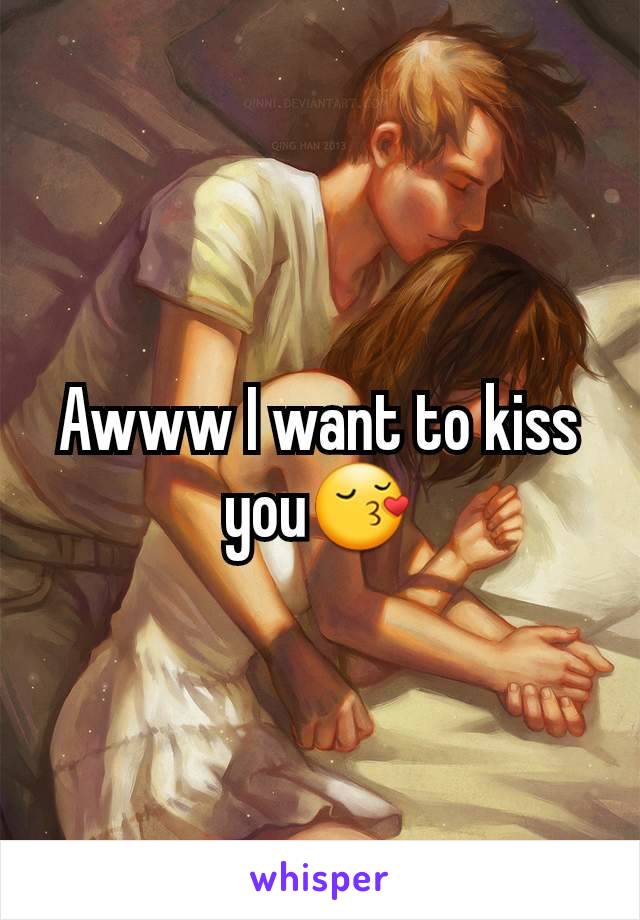 Awww I want to kiss you😚