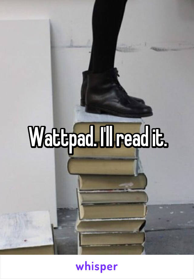 Wattpad. I'll read it.