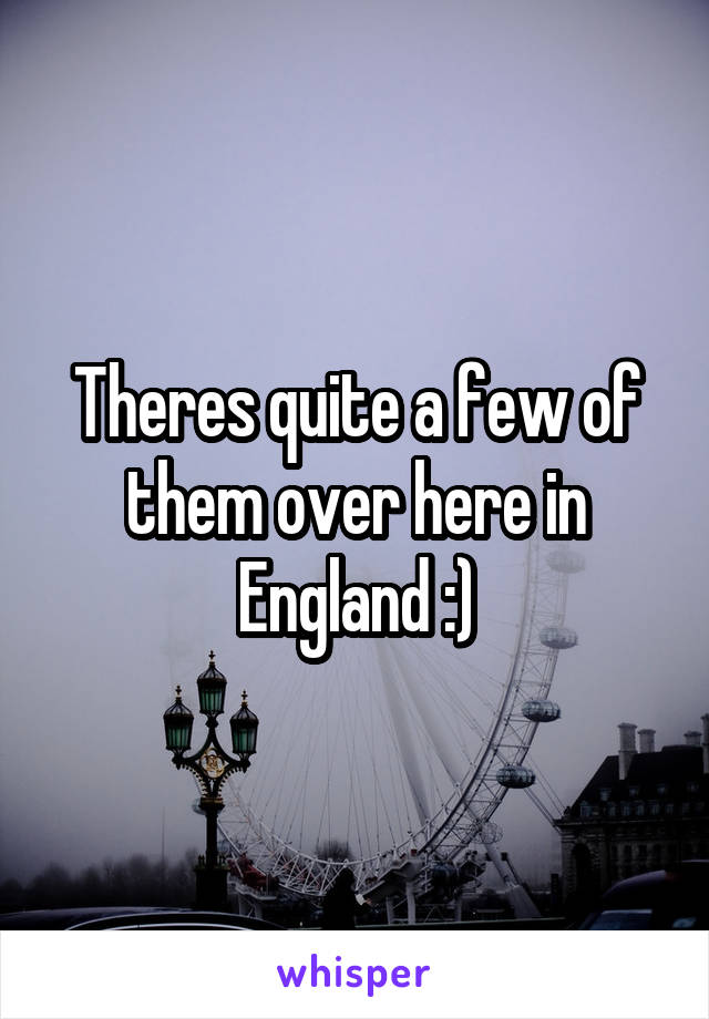 Theres quite a few of them over here in England :)