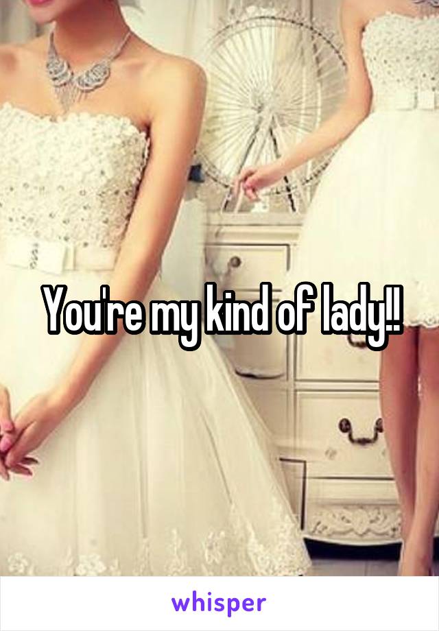 You're my kind of lady!!
