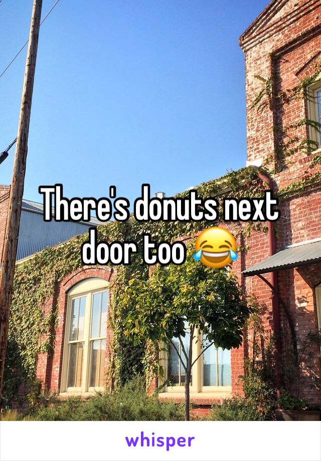 There's donuts next door too 😂